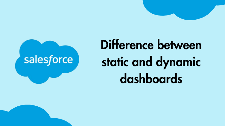 Dynamic Dashboards vs Static Dashboards in Salesforce: Use Cases and Governance